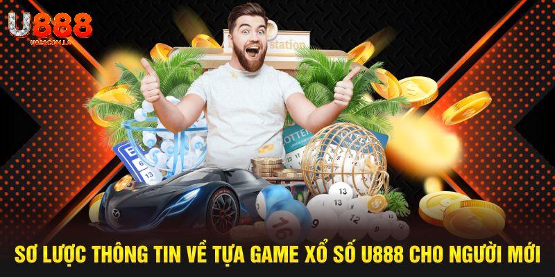 Sơ lược thông tin về tựa game xổ số U888 cho người mới
