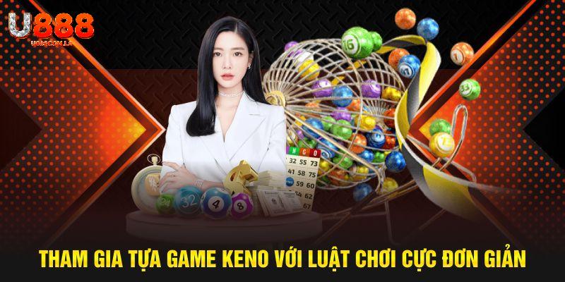 Tham gia tựa game keno với luật chơi cực đơn giản